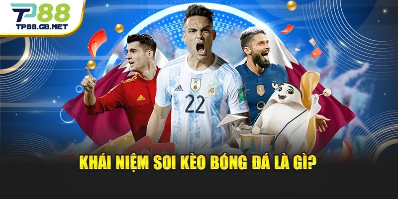 Khái niệm soi kèo bóng đá là gì?