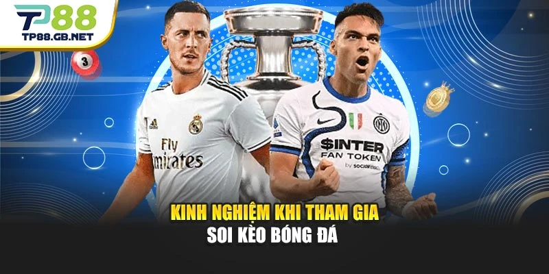 Kinh nghiệm khi tham gia soi kèo bóng đá