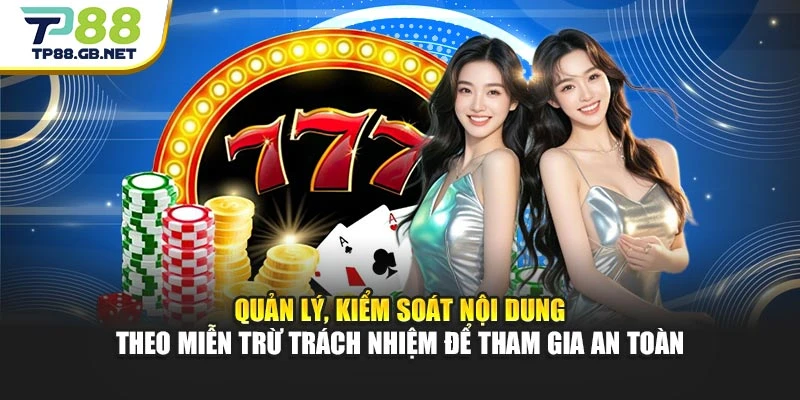 Quản lý, kiểm soát nội dung theo miễn trừ trách nhiệm để tham gia an toàn