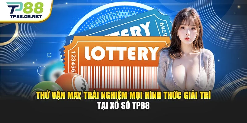 Thử vận may, trải nghiệm mọi hình thức giải trí tại xổ số TP88