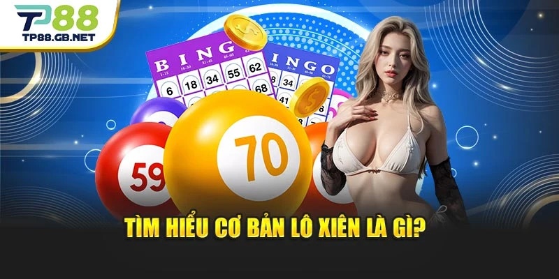 Tìm hiểu cơ bản lô xiên là gì? 